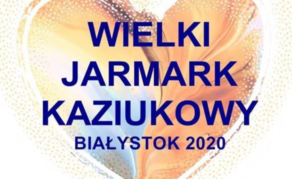 Wielki Jarmark Kaziukowy. Białystok, 29 lutego-1 marca 2020