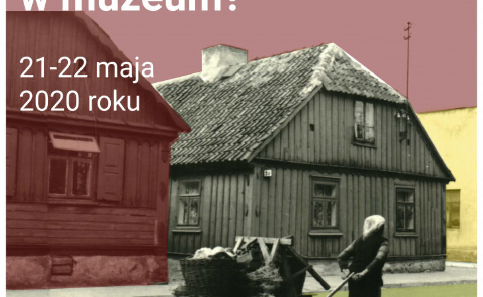 11. Ogólnopolska Konferencja Naukowa. „Czego” potrzeba nam w muzeum? Sierpc, 21-22 maja 2020 <span class=