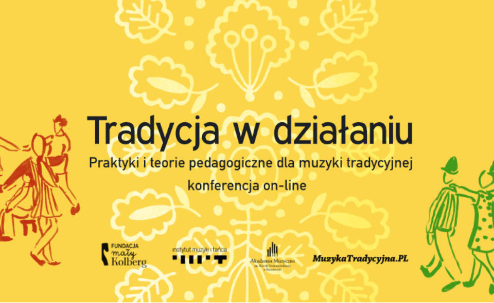 Tradycja w działaniu. Praktyki i teorie edukacyjne dla muzyki tradycyjnej – konferencja online, 4 czerwca 2020 r. <span class=