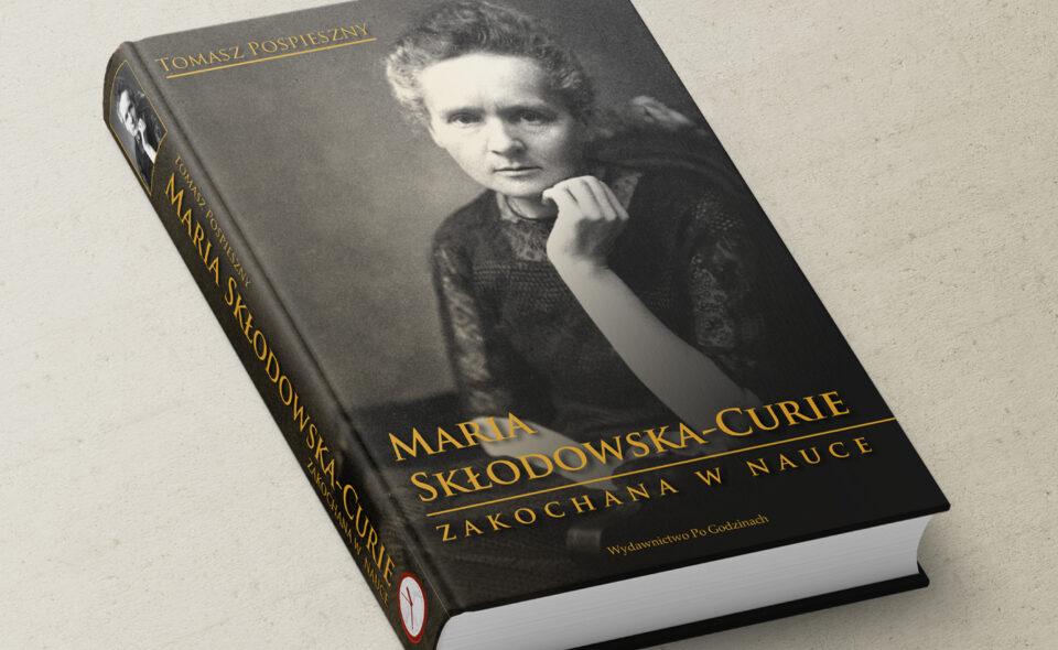 Zakochana w nauce Maria Skłodowska – Curie