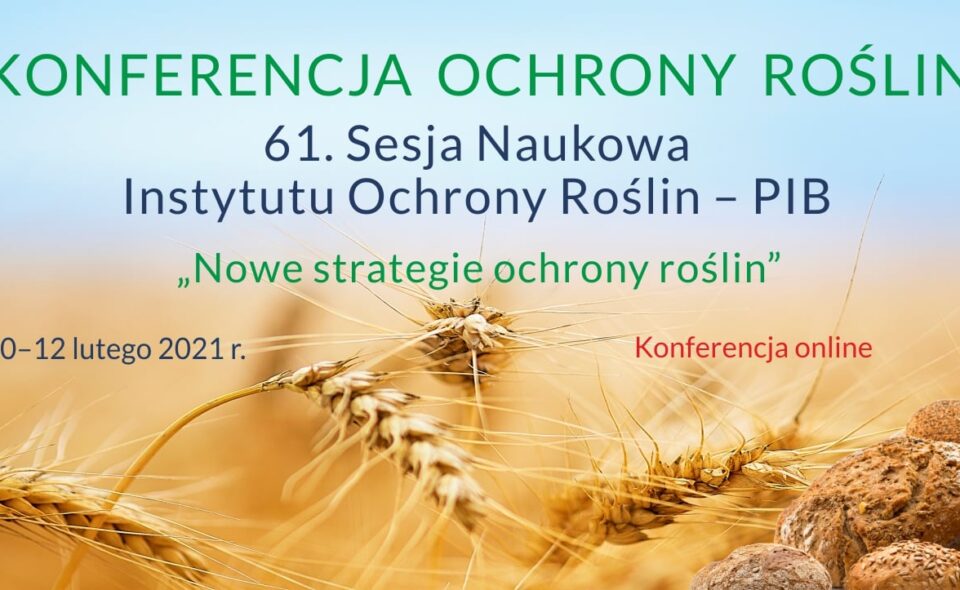 61. Sesja Naukowa Instytutu Ochrony Roślin – PIB, Poznań 10–12. lutego 2021r. <span class=