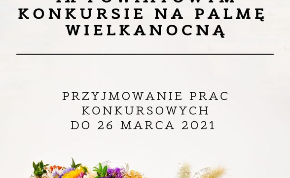 IX Powiatowy Konkurs na Palmę Wielkanocną – Bełżec, do 26. marca 2021r. <span class=