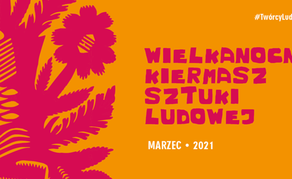 Wielkanocny Kiermasz Sztuki Ludowej #TwórcyLudowiWpandemii – Lublin, 31. marca 2021r. godz. 11-12 <span class=