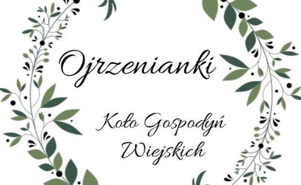 Koło Gospodyń Wiejskich „Ojrzenianki” w Ojrzeniu