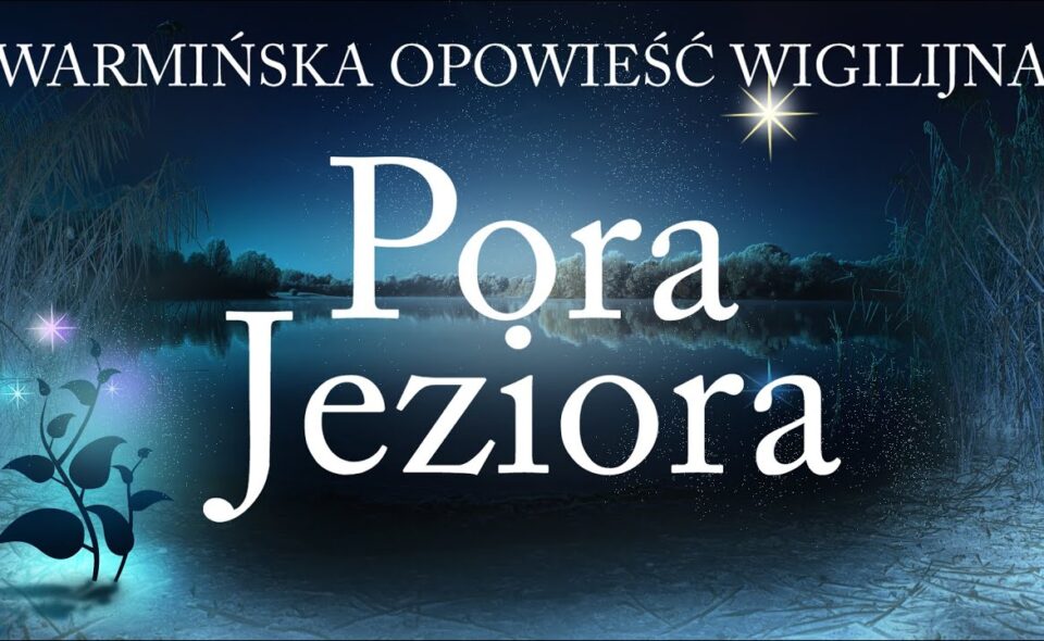 Warmińska opowieść wigilijna „Pora jeziora” – Olsztyn 2021” – Olsztyn, 4-5. grudnia 2021 r. <span class=