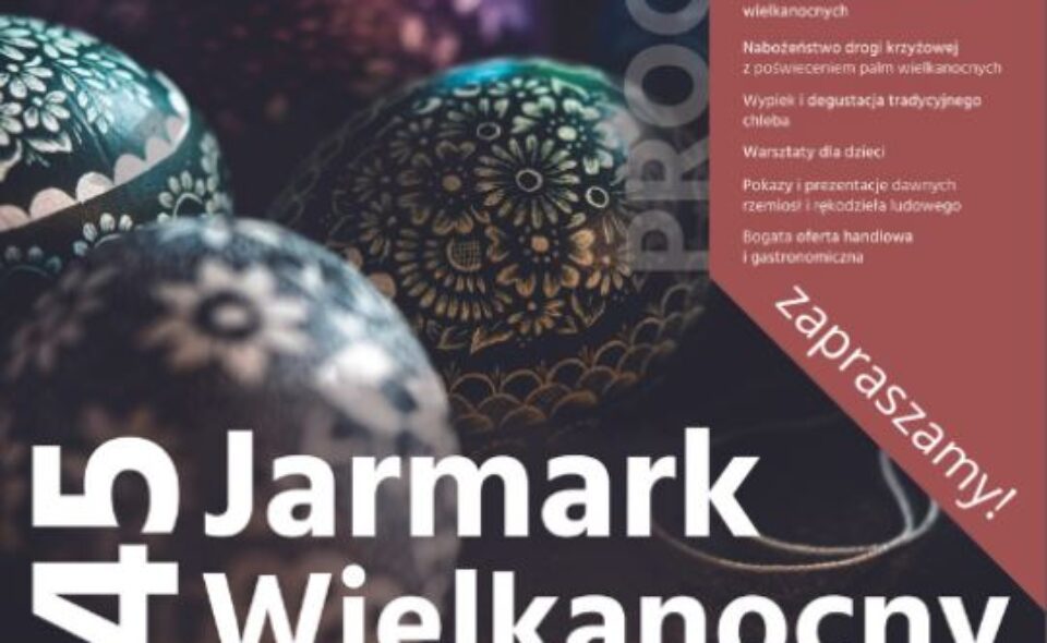 45 JARMARK WIELKANOCNY, Muzeum Wsi Opolskiej, 10 kwietnia, 10.00-17.00