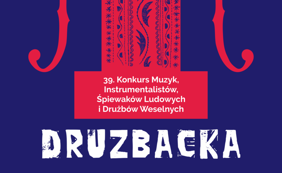 39. Konkurs Muzyk, Instrumentalistów, Śpiewaków Ludowych i Drużbów Weselnych DRUZBACKA – Nowy Sącz, 12 -15. maja 2022r. <span class=