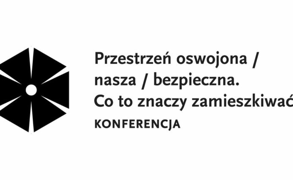 Konferencja „Przestrzeń oswojona / nasza / bezpieczna.” – Stalowa Wola, 9 – 10. wrzesień 2022r.