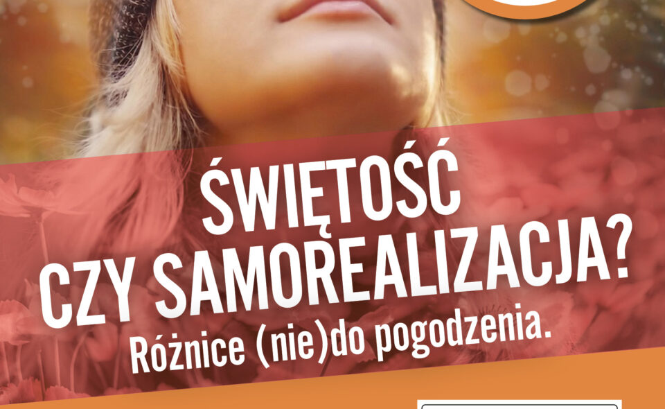 „Świętość czy samorealizacja? Różnica nie do pogodzenia.” – wykład z cyklu „Duchowość dla Warszawy”