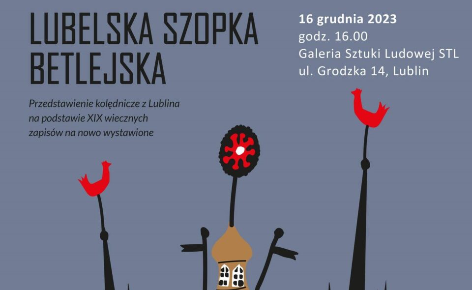 Lubelska Szopka Betlejska – Lublin, 16. grudnia 2023 r.  godz. 16.00