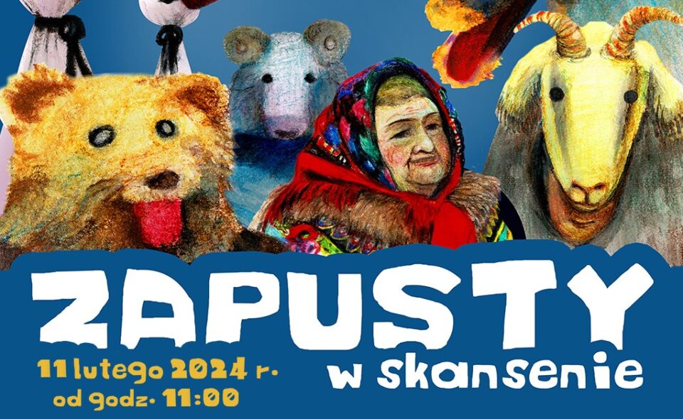 Zapusty w skansenie – Wasilków, 11. lutego 2024 r., w godz. 11.00-15.00