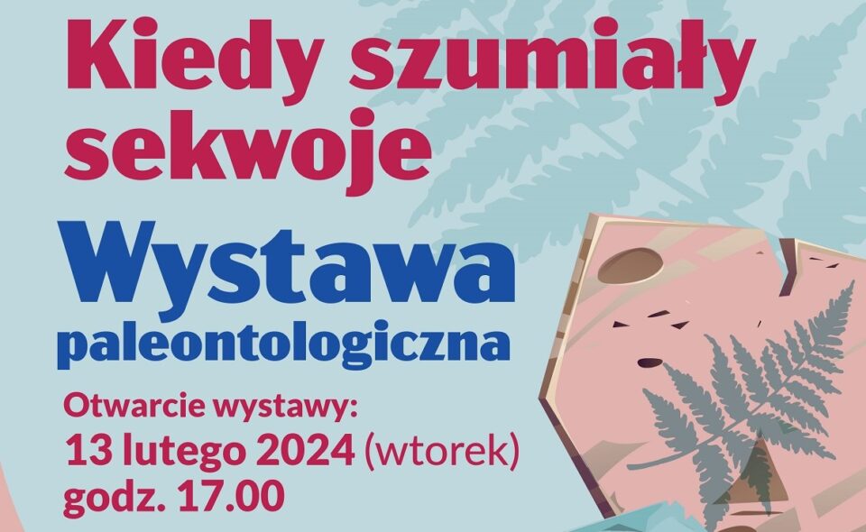 Kiedy szumiały sekwoje – wystawa paleontologiczna