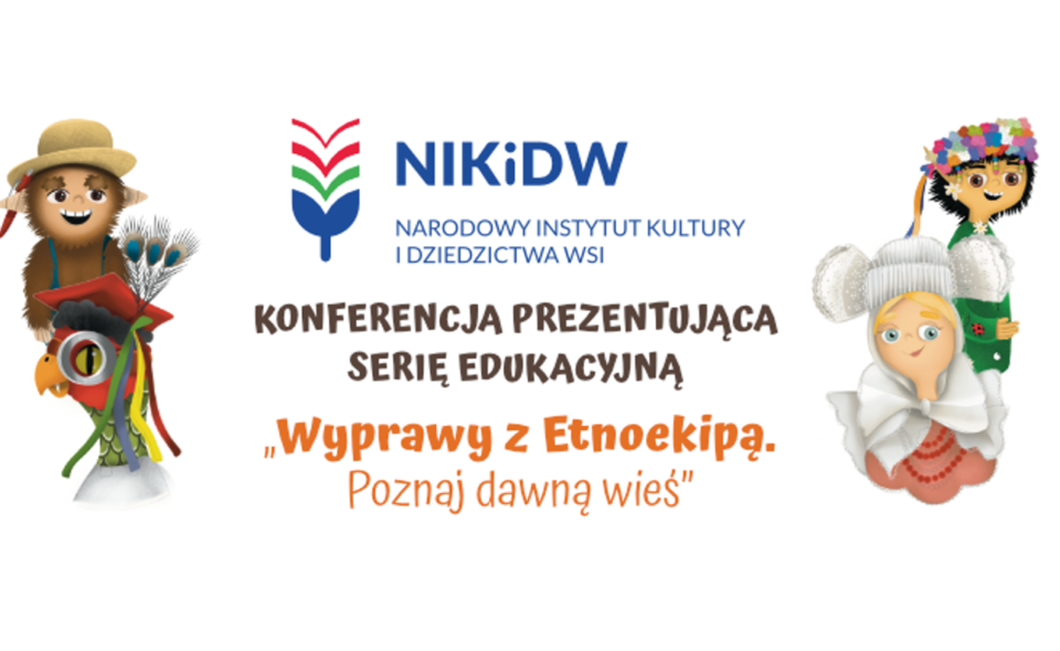 Transmisja online z konferencji „Wyprawy z Etnoekipą. Poznaj dawną wieś”