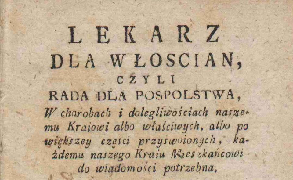 Lekarz dla włoscian czyli Rada dla pospolstwa w chorobach i dolegliwościach … każdemu … do wiadomości potrzebna, Kalisz 1793